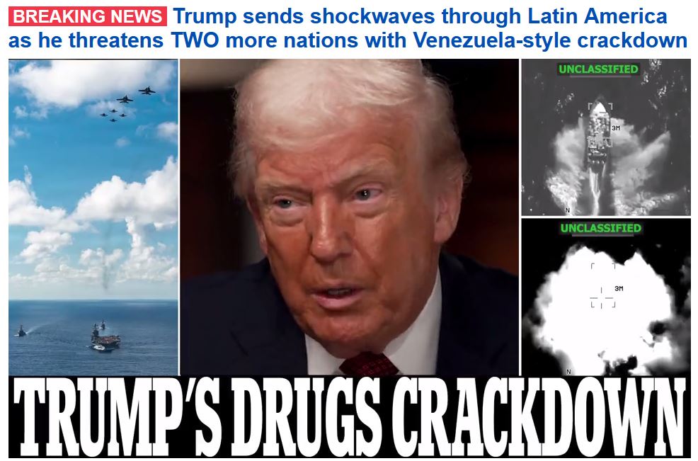 TRUMP’S DRUG WAR: Trump sends shockwaves through Latin America. Considers expanding US military operations beyond Venezuela to Mexico and Colombia. 