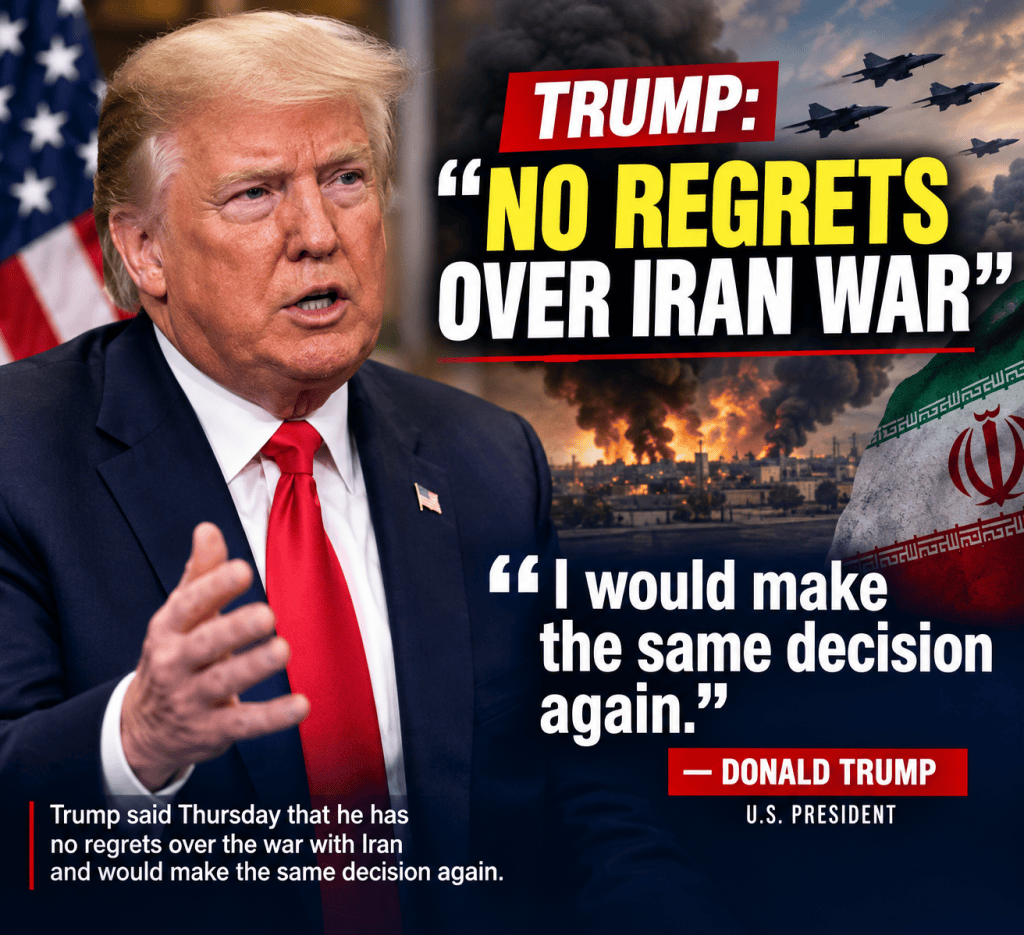 Trump: I have no regrets over Iran war, I’d do it&nbsp;again