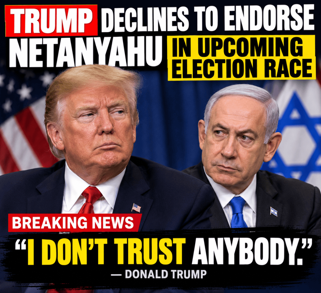 ‘I don’t trust anybody’: Trump declines to endorse Netanyahu in upcoming election&nbsp;race