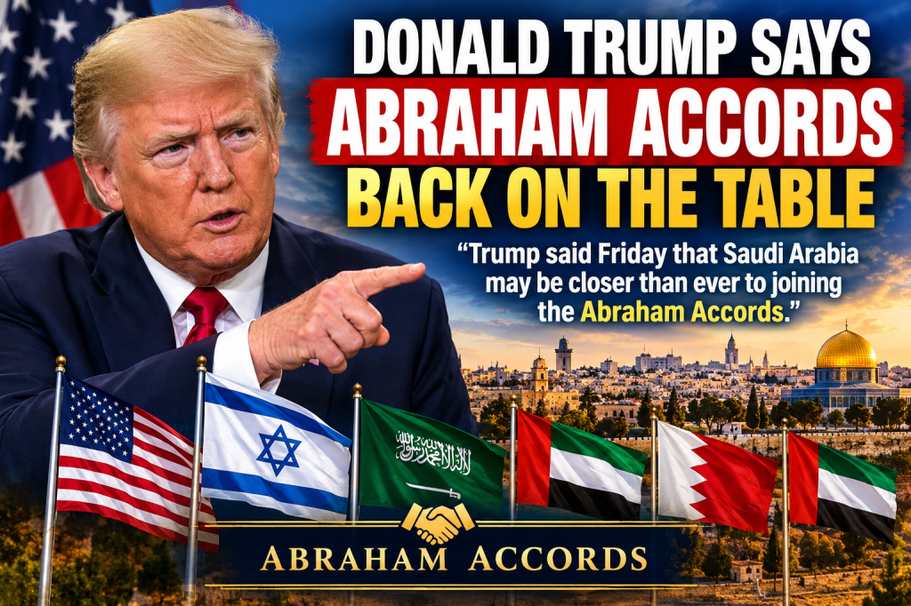 Trump: Abraham Accords back on the table, Israel has helped Saudi Arabia against&nbsp;Houthis